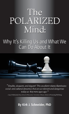 The Polarized Mind: Why It's Killing Us and What We Can Do about It By Kirk J. Schneider Cover Image