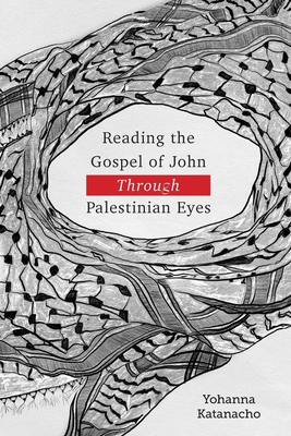 Reading the Gospel of John through Palestinian Eyes By Yohanna Katanacho Cover Image