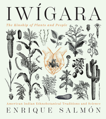 Iwigara: American Indian Ethnobotanical Traditions and Science By Enrique Salmon Cover Image