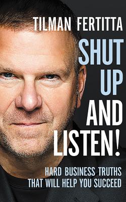 Shut Up and Listen!: Hard Business Truths That Will Help You Succeed Cover Image