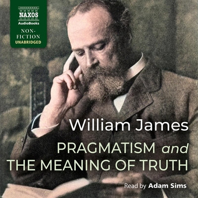 Pragmatism and the Meaning of Truth By William James, Adam Sims (Read by) Cover Image