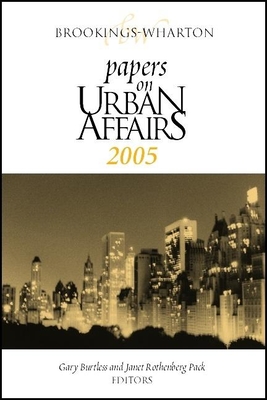 Brookings-Wharton Papers on Urban Affairs: 2005 By Gary Burtless (Editor), Janet Rothenberg Pack (Editor) Cover Image