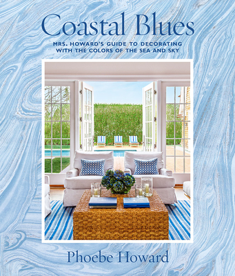 Coastal Blues: Mrs. Howard's Guide to Decorating with the Colors of the Sea and Sky Cover Image