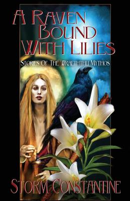 A Raven Bound with Lilies: Stories of the Wraeththu Mythos By Storm Constantine Cover Image