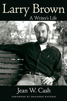Larry Brown: A Writer's Life (Willie Morris Books in Memoir and Biography) By Jean W. Cash, Shannon Ravenel (Foreword by) Cover Image