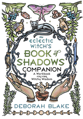 The Eclectic Witch's Book of Shadows Companion: A Workbook for Your Witchy Wisdom
