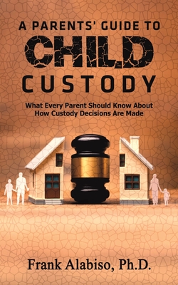 A Parents' Guide to Child Custody By Frank Alabiso Cover Image