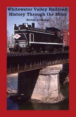 Whitewater Valley Railroad: History Through the Miles Cover Image