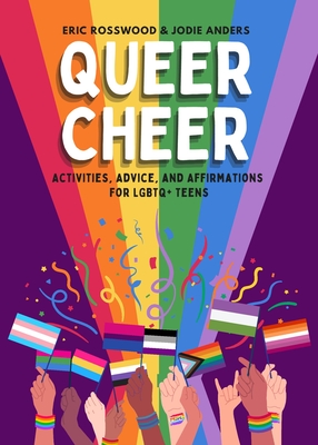 Queer Cheer: Activities, Advice, and Affirmations for LGBTQ+ Teens (LGBTQ+ Issues Facing Gay Teens and More) Cover Image
