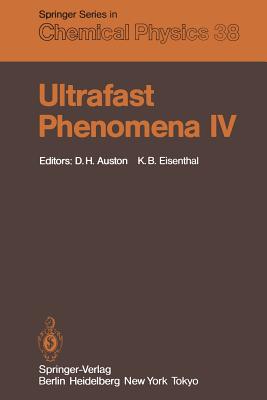 Ultrafast Phenomena IV: Proceedings of the Fourth International Conference Monterey, California, June 11-15, 1984 By D. H. Auston (Editor), K. B. Eisenthal (Editor) Cover Image