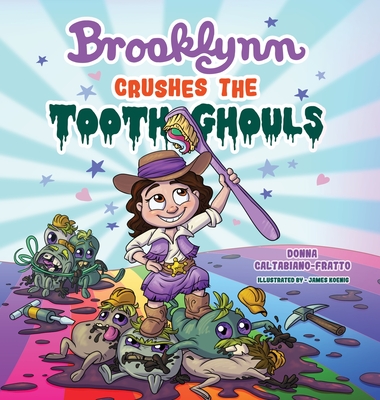 Brooklynn Crushes the Tooth Ghouls By Donna Caltabiano-Fratto, James Koenig (Illustrator), Marshal Uhls (Illustrator) Cover Image