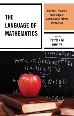 The Language of Mathematics: How the Teacher's Knowledge of Mathematics Affects Instruction Cover Image