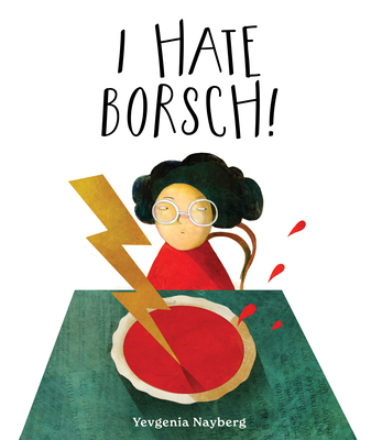 I Hate Borsch! By Yevgenia Nayberg Cover Image