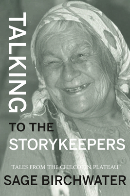 Talking to the Story Keepers: Tales from the Chilcotin Plateau By Sage Birchwater Cover Image
