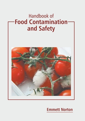 Handbook of Food Contamination and Safety By Emmett Norton (Editor) Cover Image