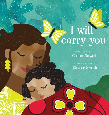 I Will Carry You By Colleen Farwell, Eleanor Grosch (Illustrator), Tailinh Agoyo (Producer) Cover Image