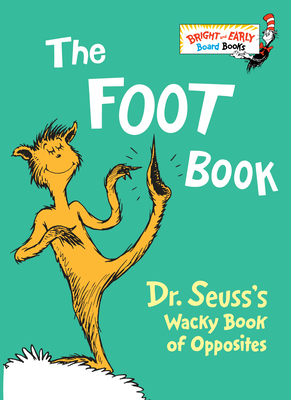 The Foot Book: Dr. Seuss's Wacky Book of Opposites (Bright & Early Board Books(TM)) By Dr. Seuss Cover Image