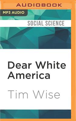 Dear White America: Letter to a New Minority By Tim Wise, Tim Wise (Read by) Cover Image