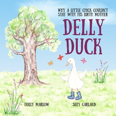 Delly Duck: Why A Little Chick Couldn't Stay With His Birth Mother: A foster care and adoption story book for children, to explain Cover Image