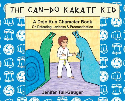 The Can-Do Karate Kid: A Dojo Kun Character Book On Defeating Laziness and Procrastination (Dojo Kun Character Books #1)