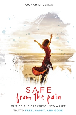 SAFE From the Pain: Out of the Darkness Into a Life That's Free, Happy, and Good Cover Image