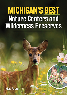 Michigan's Best Nature Centers and Wilderness Preserves By Matt Forster Cover Image