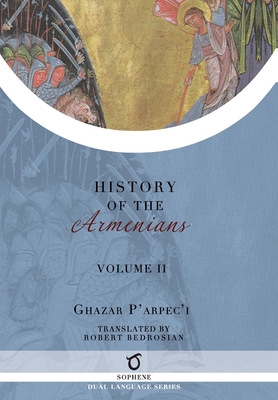 Ghazar P'arpec'i's History of the Armenians: Volume 2 By Ghazar P'Arpec'i (Parpetsi), Robert Bedrosian (Translator) Cover Image