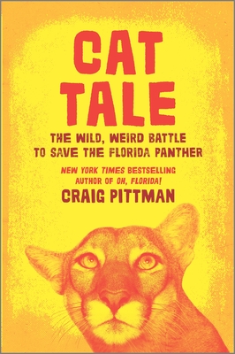 Cat Tale: The Wild, Weird Battle to Save the Florida Panther By Craig Pittman Cover Image