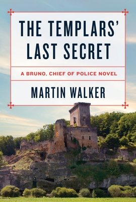 The Templars' Last Secret: A Bruno, Chief of Police novel (Bruno, Chief of Police Series #10) By Martin Walker Cover Image