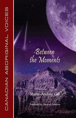 Between the Moments (Canadian Aboriginal Voices)