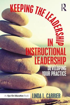 Keeping the Leadership in Instructional Leadership: Developing Your Practice