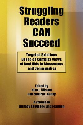 Struggling Readers Can Succeed: Targeted Solutions Based on Complex Views of Real Kids in Classrooms and Communities (Literacy) By Nina L. Nilsson (Editor), Sandra E. Gandy (Editor) Cover Image
