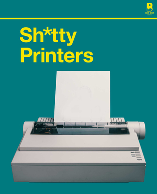 S****y Printers: A Humorous History of the Most Absurd Technology Ever Invented By Blue Star Press Cover Image