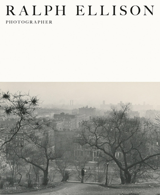 Ralph Ellison: Photographer By Ralph Ellison (Photographer), John F. Callahan (Editor), Peter W. Kunhardt Jr (Editor) Cover Image