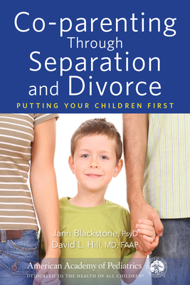 Co-parenting Through Separation and Divorce: Putting Your Children First By Jann Blackstone, David Hill Cover Image