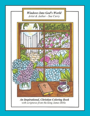 Windows Into God's World: An Inspirational, Christian Coloring Book with scriptures from the King James Bible By Sue Curry Cover Image
