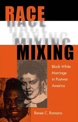 Race Mixing: Black-White Marriage in Postwar America Race Mixing: Black-White Marriage in Postwar America cover