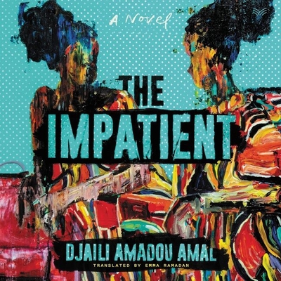 The Impatient By Djaili Amadou Amal, Liz Femi (Read by), Emma Ramadan (Translator) Cover Image