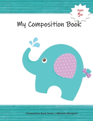 My Composition Book: Cute Elephant Draw and Write Composition Book to express kids budding creativity through drawings and writing (Kids Draw and Write Composition Book #8)