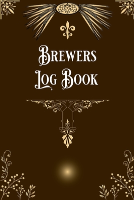 Brewers Log Book: Home Beer Brewers Log Book Home Brew Journal Logbook Notebook Cover Image
