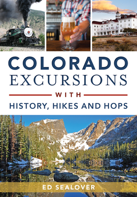 Colorado Excursions with History, Hikes and Hops (History & Guide)