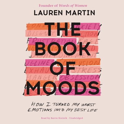 The Book of Moods: How I Turned My Worst Emotions Into My Best Life By Lauren Martin, Barrie Kreinik (Read by) Cover Image