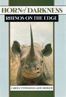 Horn of Darkness: Rhinos on the Edge By Carol Cunningham, Joel Berger Cover Image