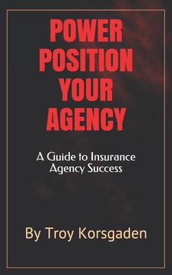 Power Position Your Agency: A Guide to Insurance Agency Success Cover Image