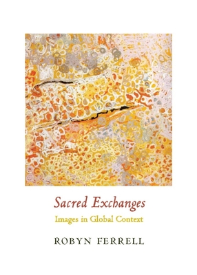 Sacred Exchanges: Images in Global Context (Columbia Themes in Philosophy) By Robyn Ferrell Cover Image