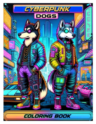 Cyberpunk Dogs coloring book: with diverse, wild, jungle-themed animals for adults and teens.colouring For Adult Cover Image
