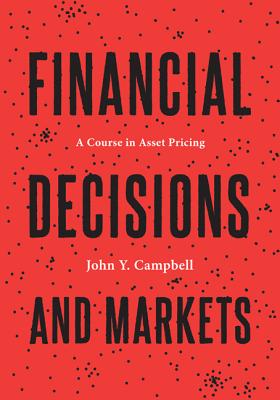 Financial Decisions and Markets: A Course in Asset Pricing By John Y. Campbell Cover Image
