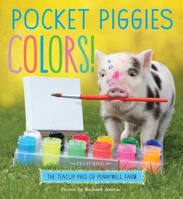 Pocket Piggies Colors!: Featuring the Teacup Pigs of Pennywell Farm By Richard Austin (Photographs by) Cover Image