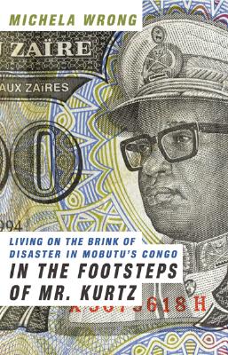 In the Footsteps of Mr. Kurtz: Living on the Brink of Disaster in Mobutu's Congo Cover Image