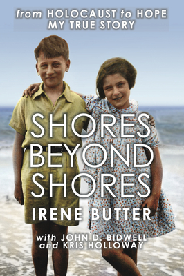 Shores Beyond Shores: From Holocaust to Hope, My True Story Cover Image